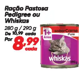 Dia Ração Pastosa Pedigree ou Whiskas oferta