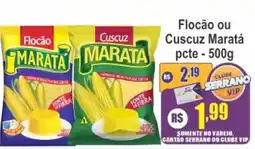 Serrano Supermercado Flocão ou Cuscuz Maratá pcte oferta