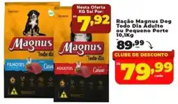 Rede uniforça Ração Magnus Dog Todo Dia Adulto ou Pequeno Porte oferta
