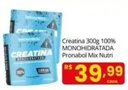 Supermercado Bem Barato Creatina 300g 100% MONOHIDRATADA Pronabol Mix Nutri oferta