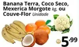 SuperMaxi Banana Terra, Coco Seco, Mexerica Morgote, ou Couve-Flor Unidade oferta