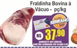 Serrano Supermercado Fraldinha Bovina à Vácuo oferta