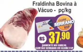 Serrano Supermercado Fraldinha Bovina à Vácuo oferta