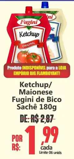 Big Supermercados Ketchup/ Maionese Fugini de Bico Sachê oferta