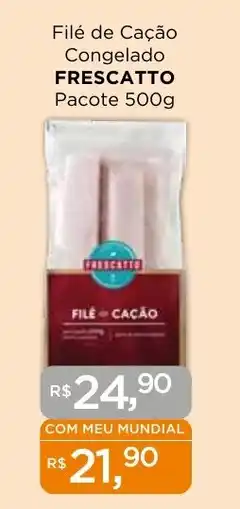 Supermercados Mundial Filé de Cação Congelado FRESCATTO Pacote oferta