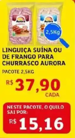 Assaí Atacadista Linguiça suína ou de frango para churrasco aurora neste pacote, o quilo sai por: oferta