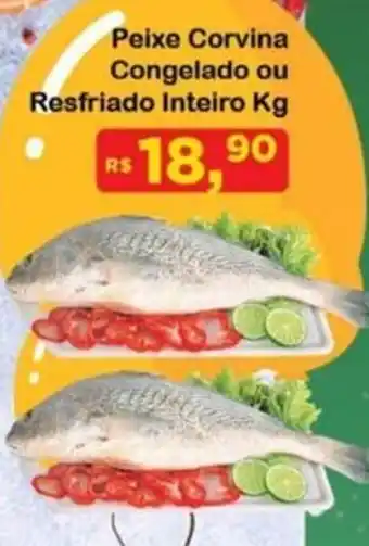 Chama Supermercados Peixe Corvina Congelado ou Resfriado Inteiro oferta