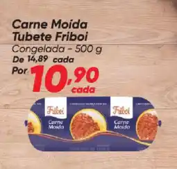 Dia Carne Moída Tubete Friboi Congelada oferta