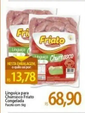 Atacadão Linguica para Churrasco Friato Congelada 5kg oferta