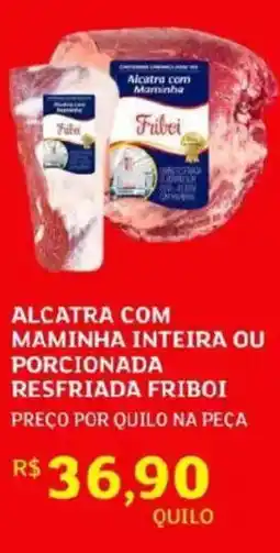 Assaí Atacadista Alcatra com maminha inteira ou porcionada resfriada friboi oferta