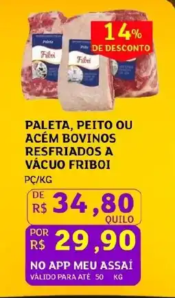 Assaí Atacadista Paleta, peito ou acém bovinos resfriados a vácuo friboi pc/kg oferta