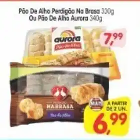 Cercadão Pao de Alho Perdigao Na Brasa 330g ou Pao de Alho Aurora 340g oferta