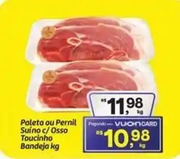 Fort Atacadista Paleta ou Pernil Suíno c/Osso Toucinho Bandeja oferta