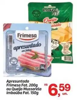 Fort Atacadista Apresuntado Frimesa Fat. ou Queijo Mussarela Imbaúba Fat. oferta