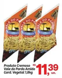 Fort Atacadista Produto Cremoso Vale do Pardo Amido Gord. Vegetal oferta