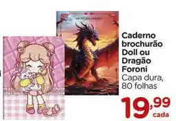 Carrefour Caderno brochurão Doll ou Dragão Foroni oferta