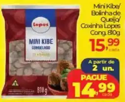 Lopes Supermercados Mini Kibe/ Bolinhade Queijo/ Coxinha Lopes Cong oferta