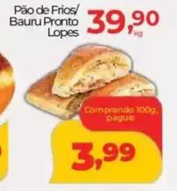 Lopes Supermercados Pão de Frios/ Bauru Pronto Lopes oferta