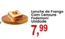 Federzoni Supermercados Lanche de Frango Com Cenoura Federzoni Unidade oferta