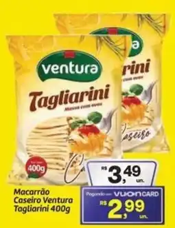 Fort Atacadista Macarrão Caseiro Ventura Tagliarini oferta