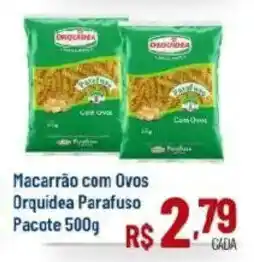 Max Atacadista Macarrão com Ovos Orquidea Parafuso Pacote oferta