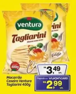 Fort Atacadista Macarrão Caseiro Ventura Tagliarini oferta