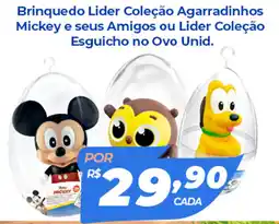 X Supermercados Brinquedo Lider Coleção Agarradinhos Mickey e seus Amigos ou Lider Coleção Esguicho no Ovo Unid. oferta