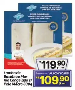 Fort Atacadista Lombo de Bacalhau Mar Rio Congelado s/ Pele Macro oferta