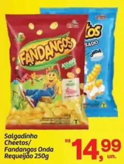 Fort Atacadista Salgadinho Cheetos/ Fandangos Onda Requeijão oferta