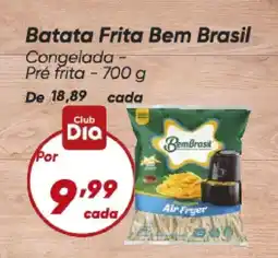 Dia Batata Frita Bem Brasil Congelada - Pré frita oferta