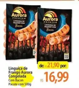 Atacadão Linguiça de Frango Aurora Congelada Com Bacon Pacote oferta