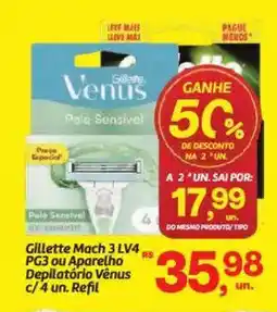 Fort Atacadista Gillette Mach 3 LV4 PG3 ou Aparelho Depilatório Vênus c/4 un. Refil oferta