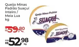 Super Luna Queijo Minas Padrão Suaçuí Inteiro/ Meia Lua oferta