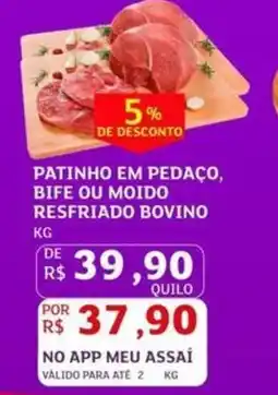 Assaí Atacadista Patinho em pedaço, bife ou moido resfriado bovino oferta