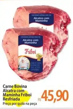 Atacadão Carne Bovina Alcatra com Maminha Friboi Resfriada oferta