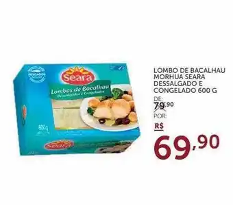 Super Nosso Lombo De Bacalhau Morhua Seara Dessalgado E Congelado oferta