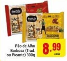 Barbosa Supermercados Pao de Alho Barbosa Tradicional ou Picante 300g oferta