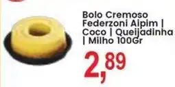 Federzoni Supermercados Bolo Cremoso Federzoni Aipim | Coco | Queijadinha | Milho oferta