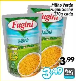 Supermercados Big Compra Milho Verde Fugini Sachê cada oferta
