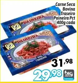 Supermercados Big Compra Carne Seca Bovina Traseiro Paineira Pct cada oferta