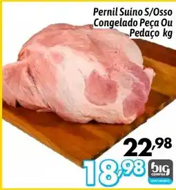 Supermercados Big Compra Pernil Suíno S/Osso Congelado Peça Ou Pedaço oferta