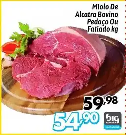 Supermercados Big Compra Miolo De Alcatra Bovino Pedaço Ou Fatiado oferta