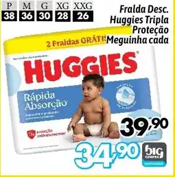 Supermercados Big Compra Fralda Desc. Huggies Tripla Proteção Meguinha cada oferta