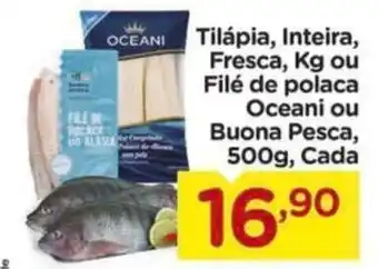 Tilápia, Inteira, Fresca, ou Filé de polaca Oceani ou Buona Pesca Cada