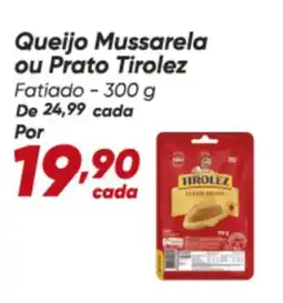 Dia Queijo Mussarela ou Prato Tirolez Fatiado oferta