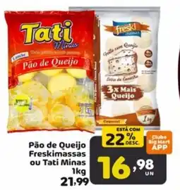 Bigmart Pão de Queijo Freskimassas ou Tati Minas oferta