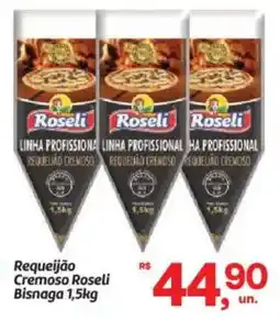 Fort Atacadista Requeijão Cremoso Roseli Bisnaga oferta