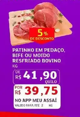 Assaí Atacadista Patinho em pedaço, bife ou moido resfriado bovino oferta
