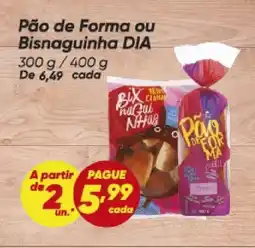 Dia Pão de Forma ou Bisnaguinha DIA oferta