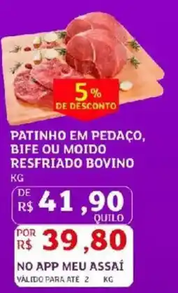Assaí Atacadista Patinho em pedaço, bife ou moido resfriado bovino oferta